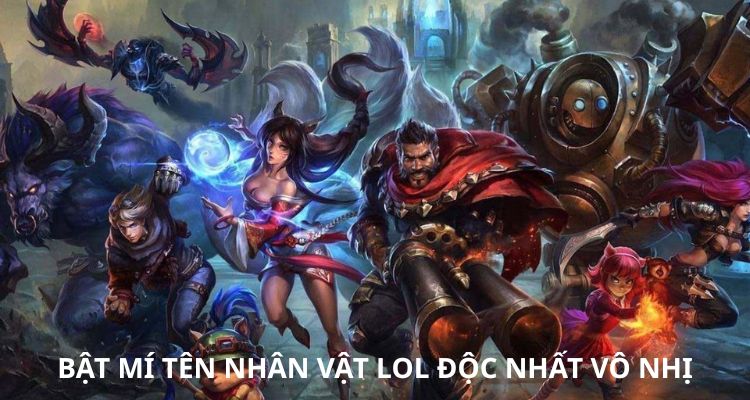 Bật mí tên nhân vật LoL độc nhất vô nhị 