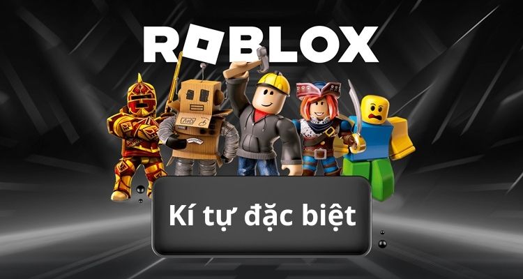 Giới thiệu kí tự đặc biệt Roblox 