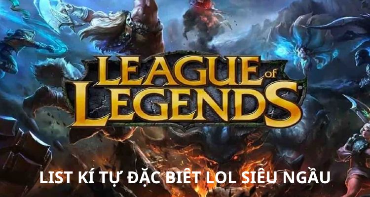 List kí tự đặc biệt LoL cực ngầu