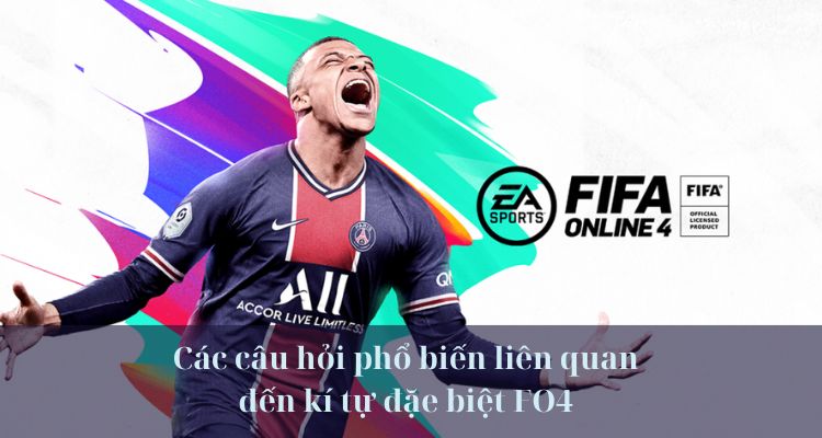 Một số câu hỏi phổ biến liên quan đến kí tự đặc biệt FO4 