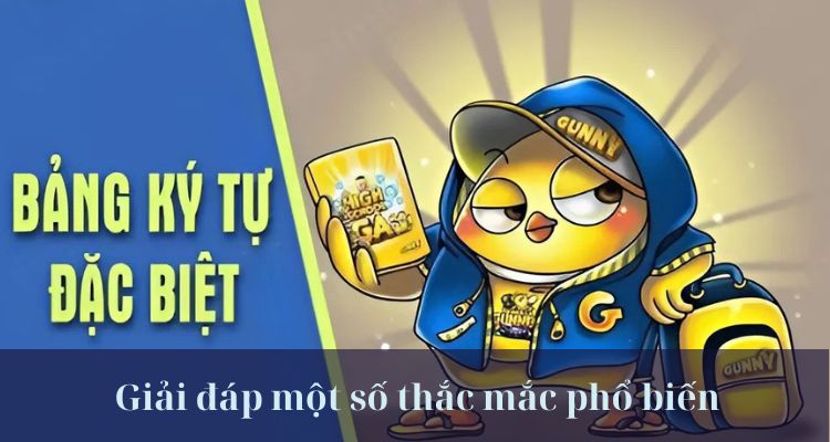 Q&A các thắc mắc phổ biến về kí tự đặc biệt Gunny 