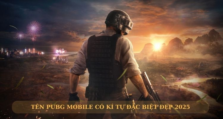 Tên PUBG Mobile có kí tự đặc biệt đẹp năm 2025