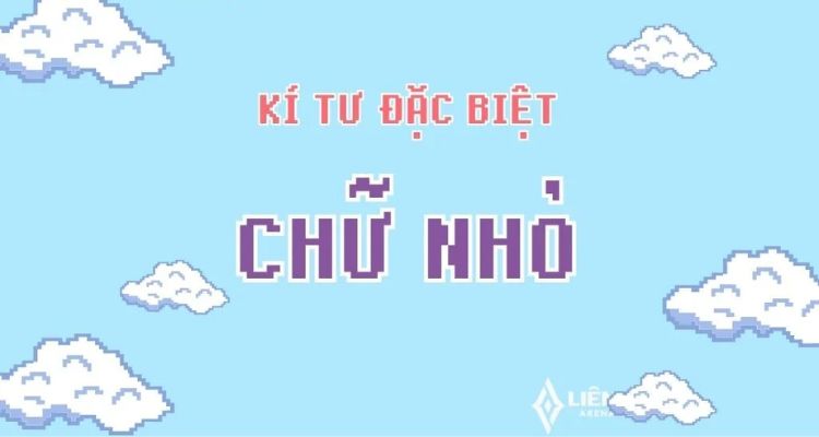 Thông tin tổng quan về kí tự đặc biệt chữ nhỏ 