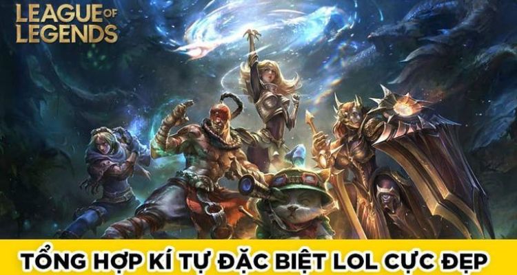 Tổng hợp các kí tự đặc biệt LoL đặt tên đẹp 