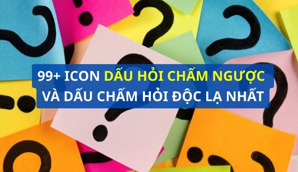 99+ icon dấu hỏi chấm ngược và dấu chấm hỏi độc lạ nhất
