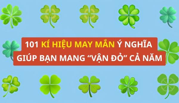101 kí hiệu may mắn ý nghĩa giúp bạn mang “vận đỏ” cả năm