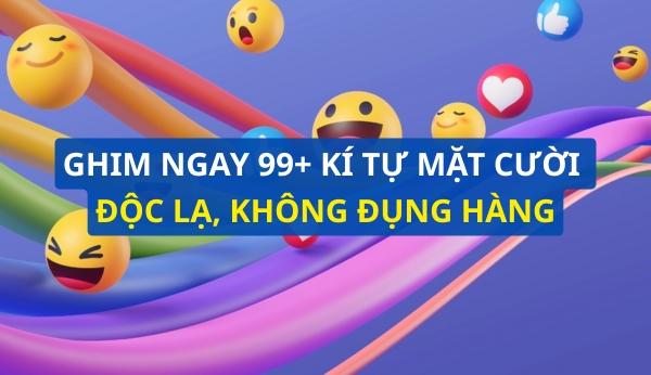 Ghim ngay 99+ kí tự mặt cười độc lạ không đụng hàng