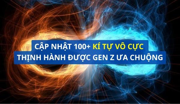 Cập nhật 100+ kí tự vô cực thịnh hành được Gen Z ưa chuộng